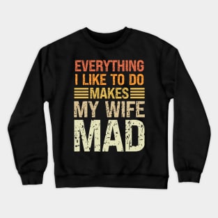 Everything I Like To Do Makes My Wife Mad Vintage Crewneck Sweatshirt